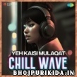 Yeh Kaisi Mulaqat Chillwave